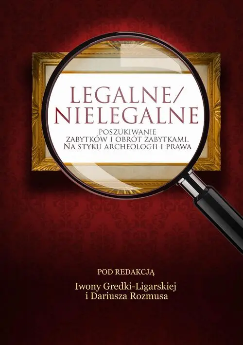 eBook Legalne/nielegalne poszukiwanie zabytków i obrót zabytkami. Na styku archeologii i prawa - Iwona Gredka-Ligarska