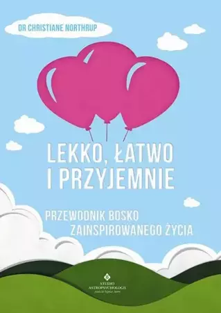 eBook Lekko, łatwo i przyjemnie. Przewodnik bosko zainspirowanego życia - Christiane Northrup mobi epub