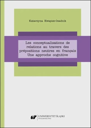 eBook Les conceptualisations de relations au travers des prépositions neutres en français. Une approche cognitive - Katarzyna Kwapisz-Osadnik