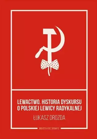 eBook Lewactwo. Historia dyskursu o polskiej lewicy radykalnej - Łukasz Drozda mobi epub