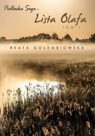 eBook Lista Olafa. Tom 1 Podlaskiej sagi - Beata Gołembiowska epub mobi