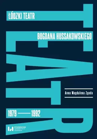 eBook Łódzki teatr Bogdana Hussakowskiego 1979-1992 - Anna Magdalena Zgoda