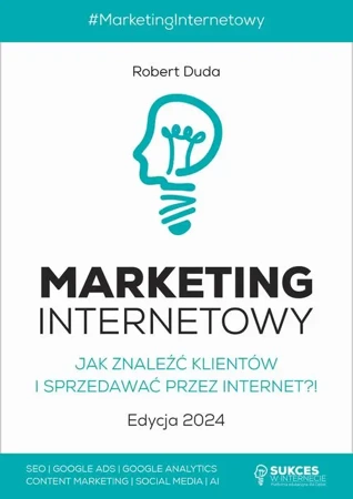 eBook MARKETING INTERNETOWY. Jak znaleźć klientów i sprzedawać przez Internet?! Edycja 2024 - Robert Duda mobi epub