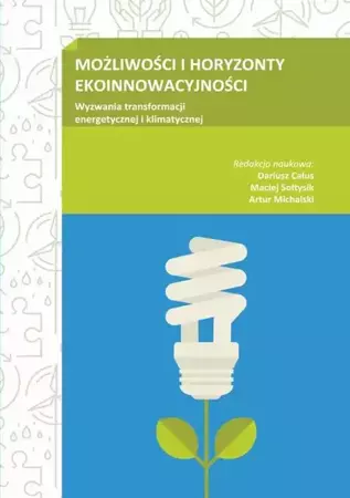 eBook MOŻLIWOŚCI I HORYZONTY EKOINNOWACYJNOŚCI. Wyzwania transformacji energetycznej i klimatycznej - redakcja naukowa