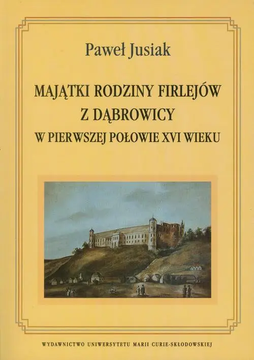 eBook Majątki rodziny Firlejów z Dąbrowicy w pierwszej połowie XVI wieku - Paweł Jusiak