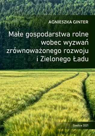 eBook Małe gospodarstwa rolne wobec wyzwań zrównoważonego rozwoju i Zielonego Ładu - Agnieszka Ginter