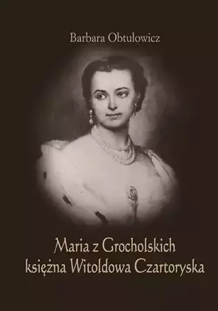 eBook Maria z Grocholskich księżna Witoldowa Czartoryska - Barbara Obtułowicz