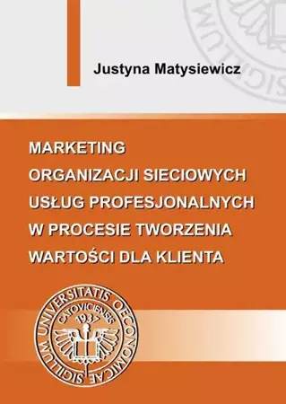 eBook Marketing organizacji sieciowych usług profesjonalnych w procesie tworzenia wartości dla klienta - Justyna Matysiewicz