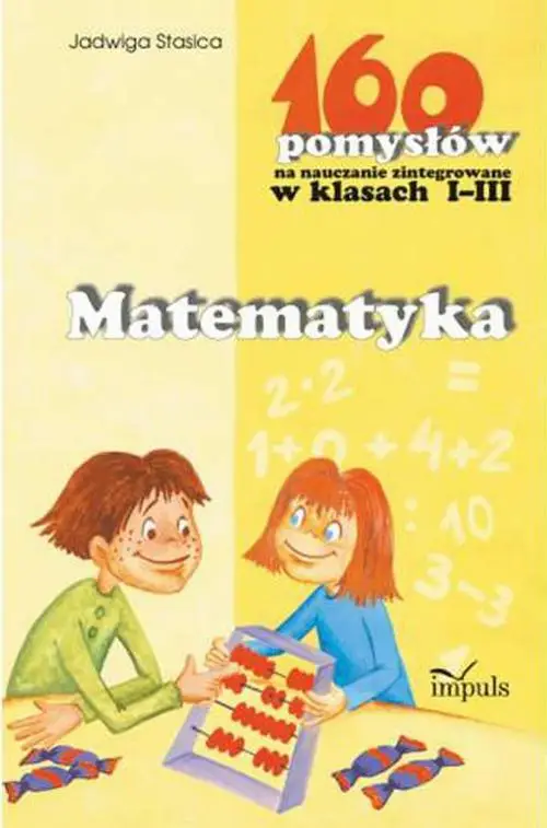 eBook Matematyka - 160 pomysłów na nauczanie zintegrowane w klasach I-III - Jadwiga Stasica