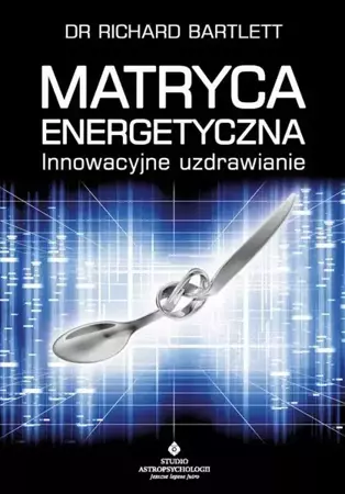 eBook Matryca Energetyczna. Innowacyjne uzdrawianie - Richard Bartlett mobi epub