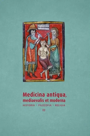 eBook Medicina antiqua, mediaevalis et moderna. Historia – filozofia – religia, t. 3 - Beata Wojciechowska