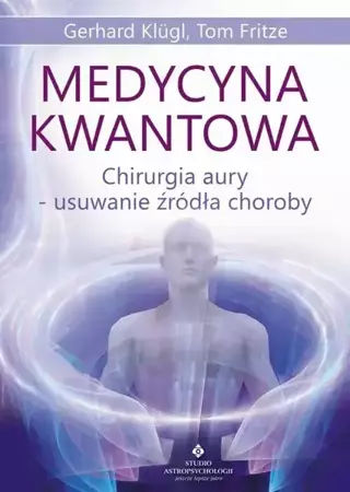 eBook Medycyna kwantowa. Chirurgia aury - usuwanie źródła choroby - Tom Fritze mobi epub