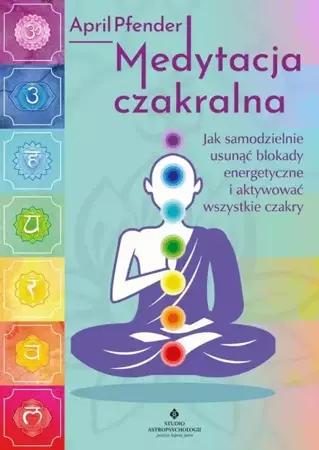 eBook Medytacja czakralna. Jak samodzielnie usunąć blokady energetyczne i aktywować wszystkie czakry - April Pfender