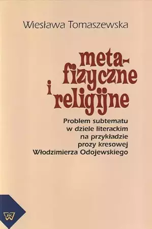 eBook Metafizyczne i religijne. Problem subtematu w dziele literackim na przykładzie prozy kresowej Włodzimierza Odojewskiego - Wiesława Tomaszewska