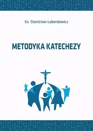 eBook Metodyka katechezy - Stanisław Łabendowicz