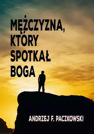 eBook Mężczyzna, który spotkał Boga - Andrzej F. Paczkowski epub mobi