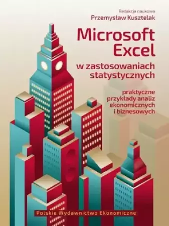 eBook Microsoft Excel w zastosowaniach statystycznych Praktyczne przykłady analiz ekonomicznych i biznesowych - Przemysław Kusztelak