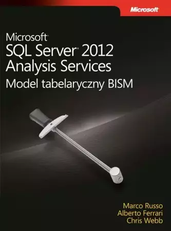 eBook Microsoft SQL Server 2012 Analysis Services: Model tabelaryczny BISM - Alberto Ferrari, Marco Russo, Chris Webb