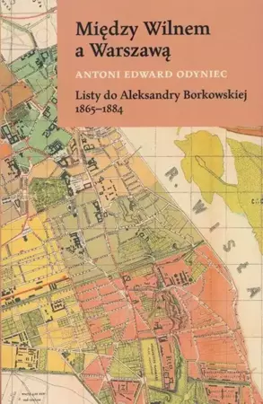 eBook Między Wilnem a Warszawą Listy do Aleksandry Borkowskiej 1865-1884 - Antoni Edward Odyniec epub mobi