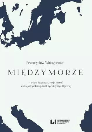 eBook Międzymorze - wizja, iluzja, czy… racja stanu? - Przemysław Waingertner epub mobi