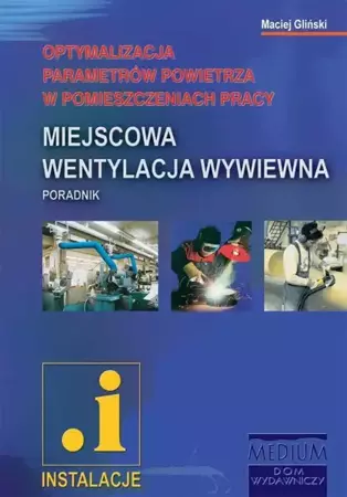 eBook Miejscowa wentylacja wywiewna. Optymalizacja parametrów powietrza w pomieszczeniach pracy - Maciej Gliński