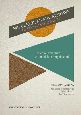 eBook Milczenie awangardowe. Gesty, znaki, obrazy. Szkice o literaturze w kontekście innych sztuk. - Agnieszka Kwiatkowska