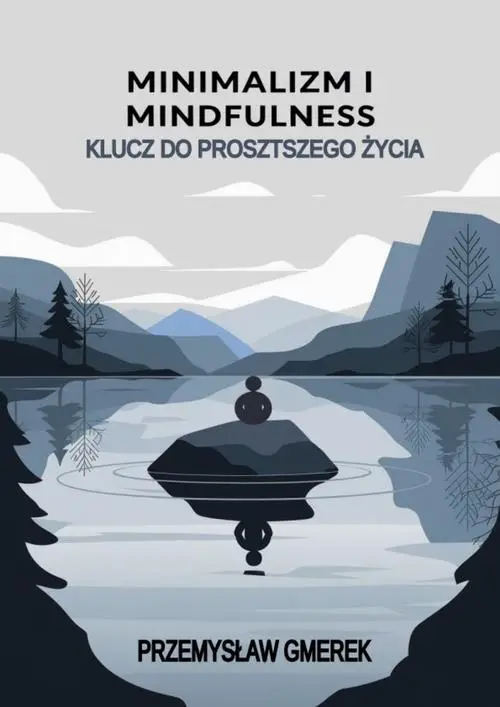 eBook Minimalizm i mindfulness: Klucz do prostszego życia - Przemysław Gmerek epub mobi