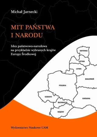 eBook Mit państwa i narodu. Idea państwowo-narodowa na przykładzie wybranych krajów Europy Środkowej - Michał Jarnecki