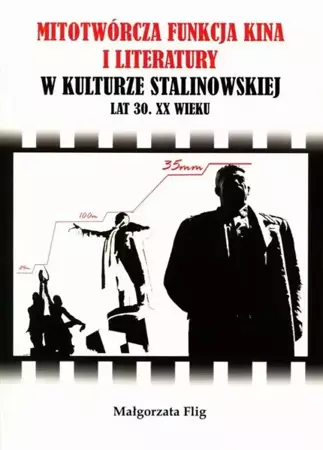 eBook Mitotwórcza funkcja kina i literatury w kulturze stalinowskiej lat 30. XX wieku - Małgorzata Kulig