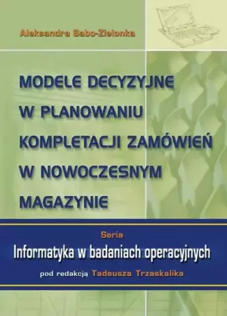 eBook Modele decyzyjne w planowaniu kompletacji zamówień w nowoczesnym magazynie - Aleksandra Sabo-Zielonka