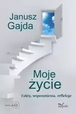 eBook Moje życie. Fakty, wspomnienia, refleksje - Janusz Gajda