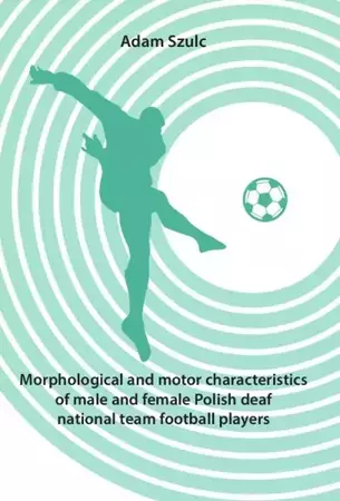 eBook Morphological and motor characteristics of male and female Polish deaf national team football players - Adam Szulc