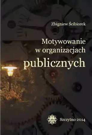 eBook Motywowanie w organizacjach publicznych - Zbigniew Ścibiorek