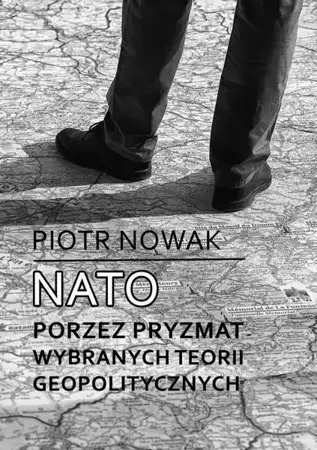 eBook NATO poprzez pryzmat wybranych teorii geopolitycznych - Piotr Nowak mobi epub