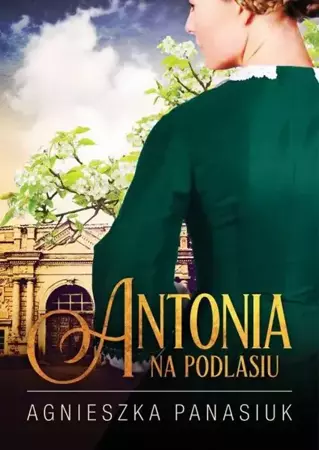 eBook Na Podlasiu. Antonia - Agnieszka Panasiuk mobi epub