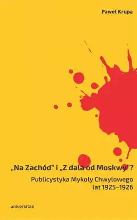 eBook Na Zachód i Z dala od Moskwy Publicystyka Mykoły Chwylowego lat 1925-1926 - Paweł Krupa epub mobi