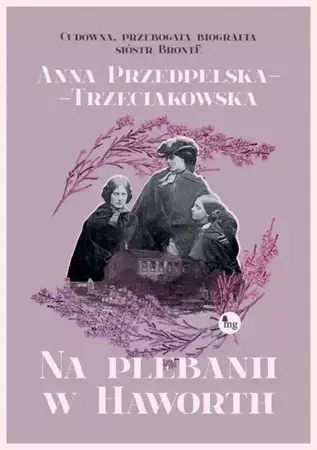 eBook Na plebanii w Haworth - Anna Przedpełska-Trzeciakowska epub mobi