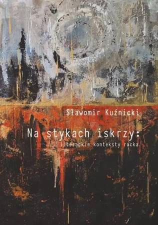 eBook Na stykach iskrzy: literackie konteksty rocka - Sławomir Kuźnicki