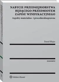 eBook Nabycie przedsiębiorstwa będącego przedmiotem zapisu windykacyjnego. Aspekty materialno- i proceduralnoprawne - Paweł Blajer