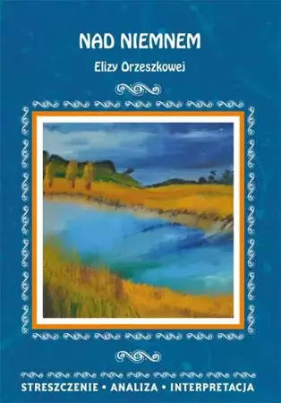 eBook Nad Niemnem Elizy Orzeszkowej. Streszczenie, analiza, interpretacja - Elżbieta Bator