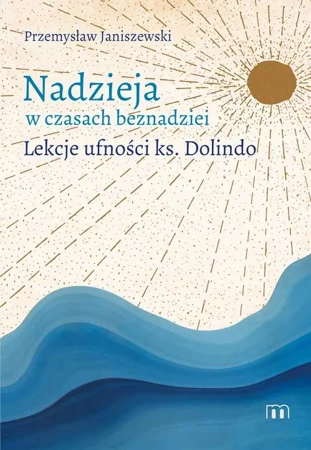 eBook Nadzieja w czasach beznadziei. Lekcje ufności ks. Dolindo - Przemysław Janiszewski epub mobi