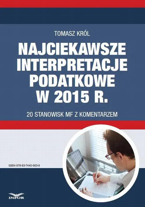 eBook Najciekawsze interpretacje podatkowe w 2015 r. 20 stanowisk MF z komentarzem. - Tomasz Król