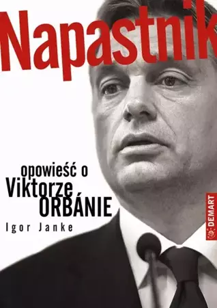 eBook Napastnik. Opowieść o Viktorze Orbanie - Igor Janke mobi epub