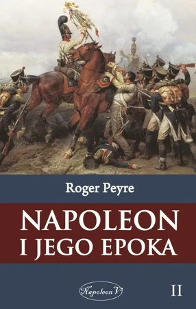 eBook Napoleon i jego epoka t. 2 - Roger Peyre epub mobi