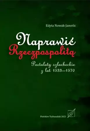 eBook Naprawić Rzeczpospolitą. Postulaty szlacheckie z lat 1533-1570. - Edyta Nowak-Jamróz