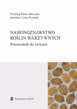 eBook Nasionoznawstwo roślin warzywnych. Przewodnik do ćwiczeń - Ewelina Pióro-Jabrucka