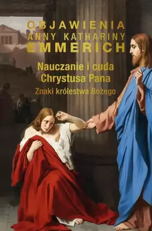 eBook Nauczanie i cuda Chrystusa Pana. Znaki królestwa Bożego - Anna Katharina Emmerich epub mobi