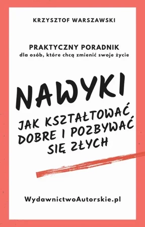 eBook Nawyki. Jak kształtować dobre i pozbywać się złych. Praktyczny poradnik dla osób, które chcą zmienić swoje życie - Krzysztof Warszczewski mobi epub