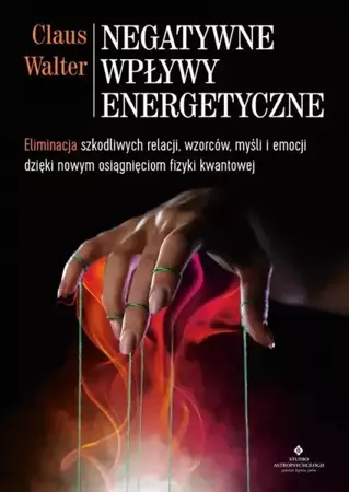 eBook Negatywne wpływy energetyczne. Eliminacja szkodliwych relacji, wzorców, myśli i emocji dzięki nowym osiągnięciom fizyki kwantowej - Walter Claus epub mobi