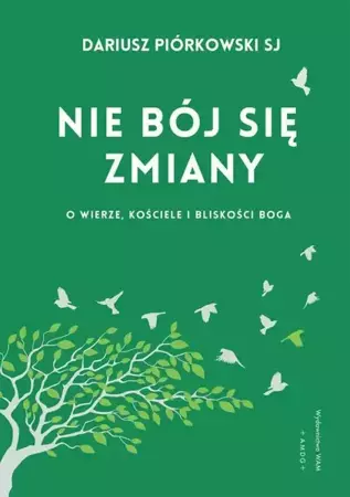 eBook Nie bój się zmiany. O wierze, Kościele i bliskości Boga - Dariusz Piórkowski epub